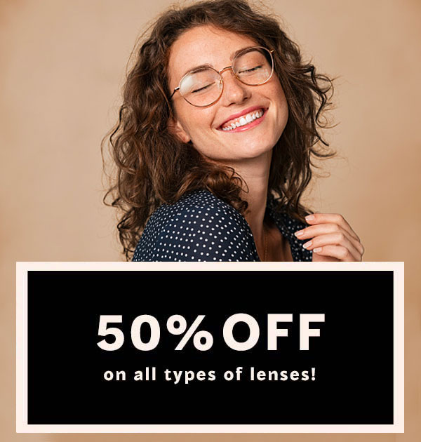 50% OFF on all types of lenses!