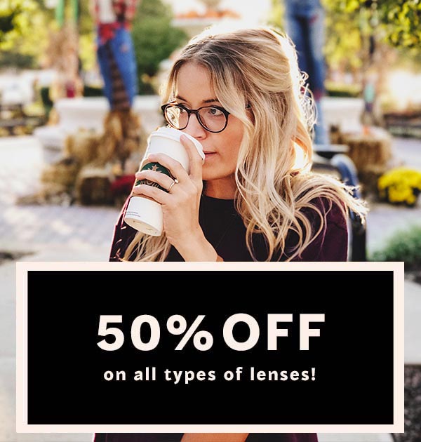 50% OFF on all types of lenses!